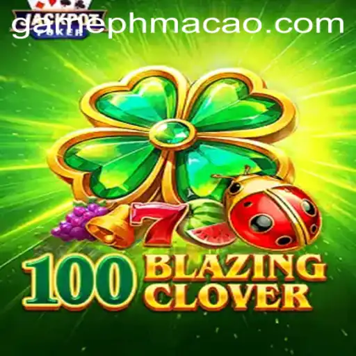 Unveiling 100BlazingClover: The Exciting New Addition to PHMACAO Casino